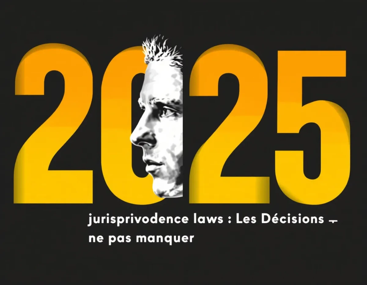 Jurisprudence 2025 : Les Décisions À Ne Pas Manquer